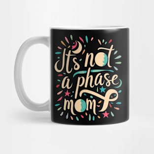 its not a phase mom Mug